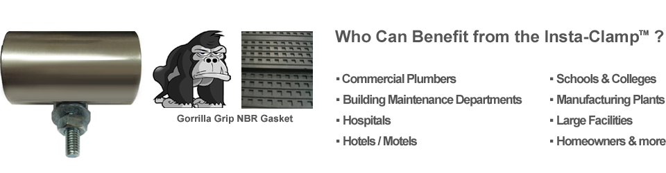 Insta-Clamp benefits commercial plumbers, building maintenance departments, hospitals, hotels and large facilities